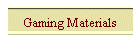 Gaming Materials